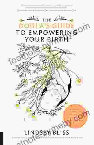 The Doula S Guide To Empowering Your Birth: A Complete Labor And Childbirth Companion For Parents To Be