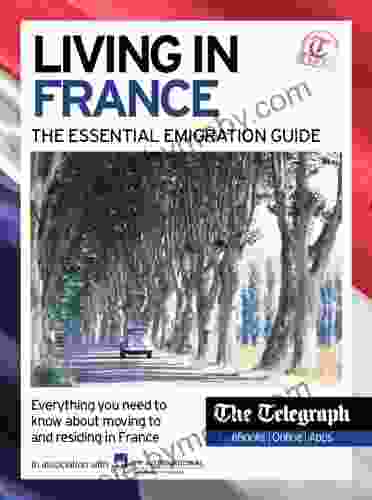 Living In France The Essential Emigration Guide