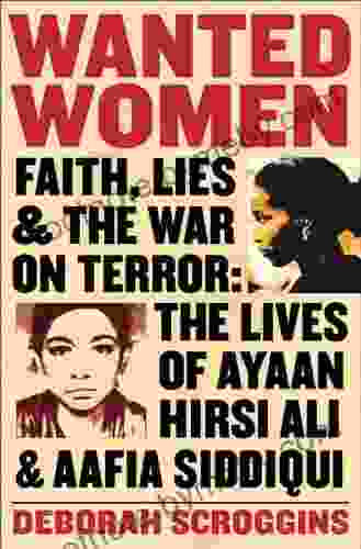 Wanted Women: Faith Lies And The War On Terror: The Lives Of Ayaan Hirsi Ali And Aafia Siddiqui