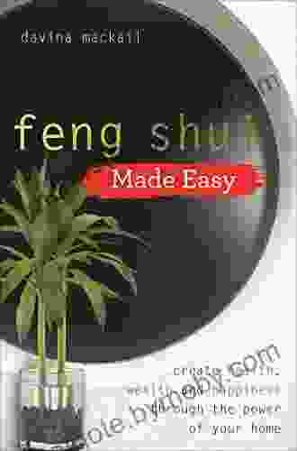 Feng Shui Made Easy: Create Health Wealth And Happiness Through The Power Of Your Home (Made Easy Series)