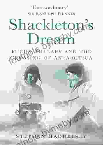 Shackleton S Dream: Fuchs Hillary And The Crossing Of Antarctica