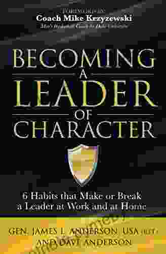 Becoming a Leader of Character: 6 Habits that Make or Break a Leader at Work and at Home