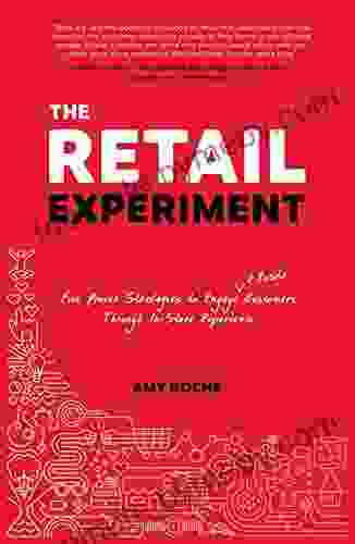 The Retail Experiment: Five proven strategies to engage and excite customers through in store experience