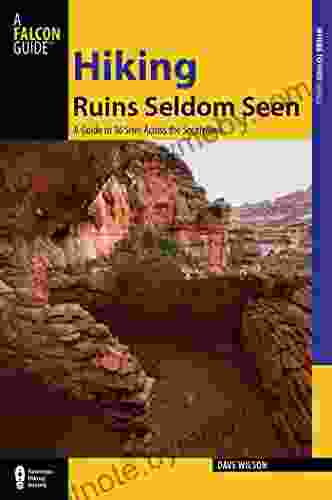 Hiking Ruins Seldom Seen: A Guide to 36 Sites Across the Southwest (Regional Hiking Series)