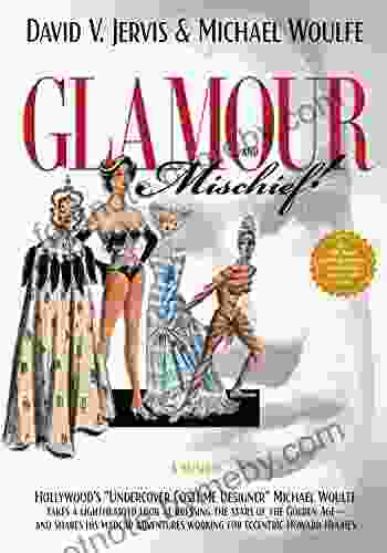 Glamour And Mischief : Hollywood S Undercover Costume Designer Michael Woulfe Takes A Lighthearted Look At Dressing The Stars Of The Golden Age And Working For Eccentric Howard Hughes