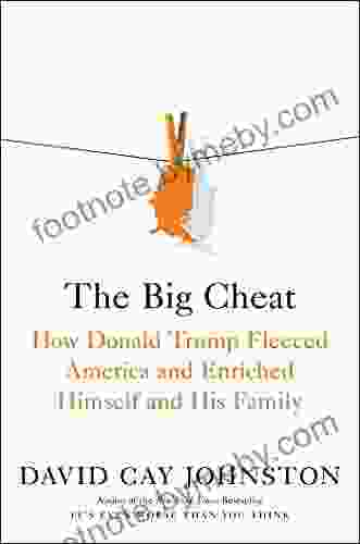 The Big Cheat: How Donald Trump Fleeced America And Enriched Himself And His Family