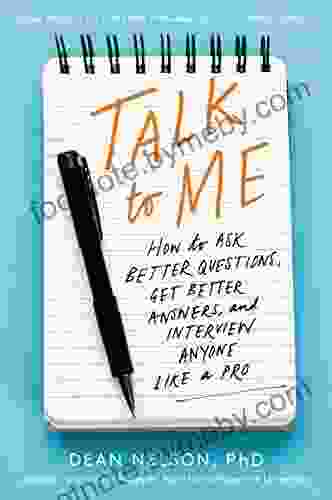 Talk to Me: How to Ask Better Questions Get Better Answers and Interview Anyone Like a Pro