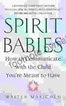 Spirit Babies: How To Communicate With The Child You Re Meant To Have