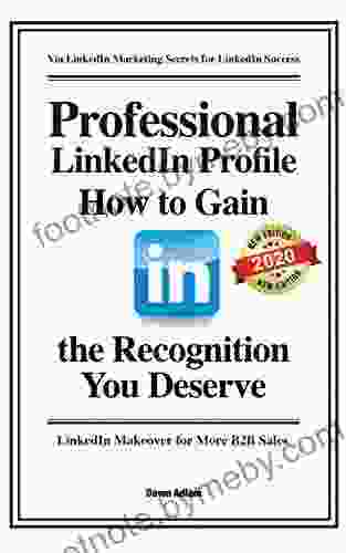 Professional LinkedIn Profile: How To Gain The Recognition You Deserve