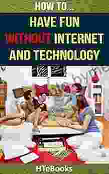 How To Have Fun Without Internet And Technology ( How To Books)