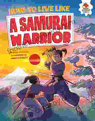 How to Live Like a Samurai Warrior (How to Live Like )