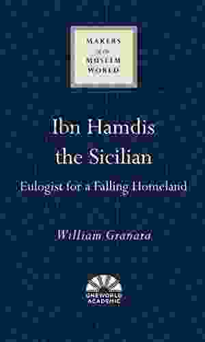 Ibn Hamdis The Sicilian: Eulogist For A Falling Homeland (Makers Of The Muslim World)