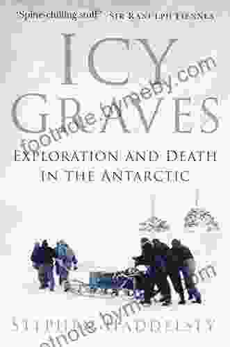 Icy Graves: Exploration And Death In The Antarctic