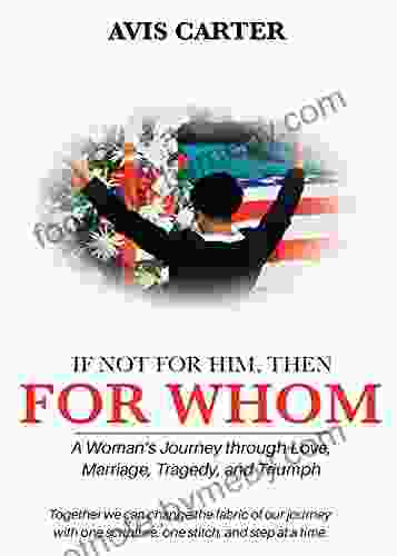 If Not for Him Then for Whom?: A Woman s Journey Through Love Marriage Tragedy and Triumph