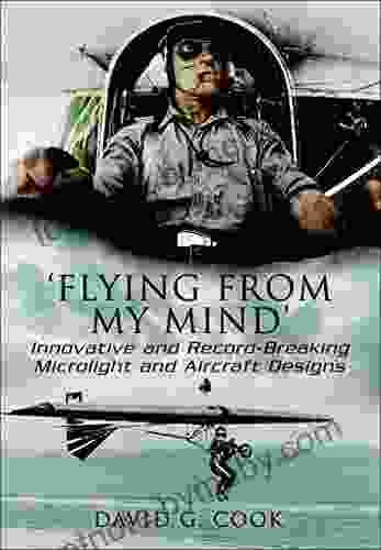 Flying from My Mind : Innovative and Record Breaking Microlight and Aircraft Designs