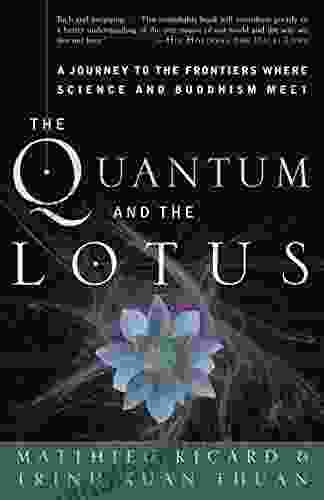 The Quantum And The Lotus: A Journey To The Frontiers Where Science And Buddhism Meet