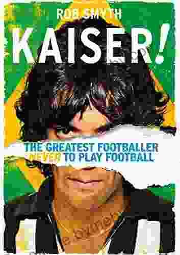 Kaiser : The Greatest Footballer Never to Play Football