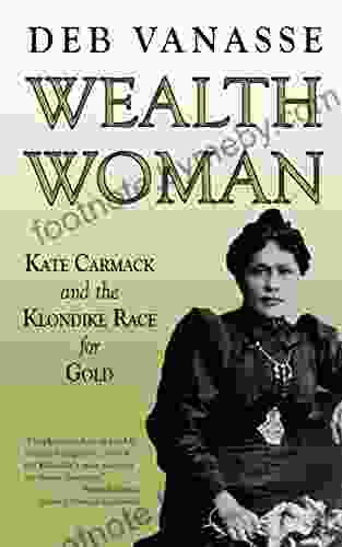 Wealth Woman: Kate Carmack And The Klondike Race For Gold