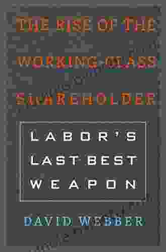 The Rise Of The Working Class Shareholder: Labor S Last Best Weapon