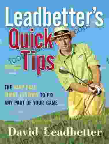 Leadbetter S Quick Tips: The Very Best Short Lessons To Fix Any Part Of Your Game