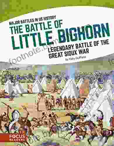 The Battle Of Little Bighorn: Legendary Battle Of The Great Sioux War (Major Battles In US History (Set Of 8))