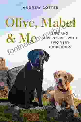 Olive Mabel Me: Life And Adventures With Two Very Good Dogs