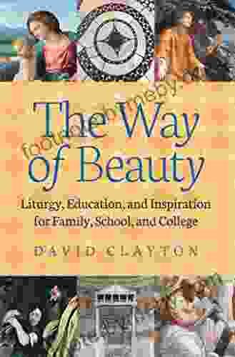 The Way of Beauty: Liturgy Education and Inspiration for Family School and College