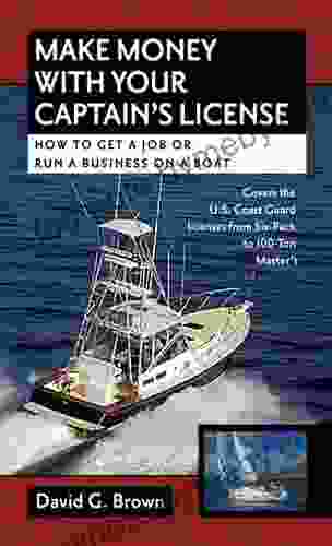 Make Money With Your Captain S License: How To Get A Job Or Run A Business On A Boat