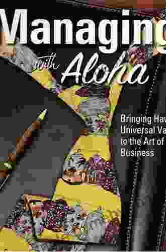 Managing With Aloha Bringing Hawaii S Universal Values To The Art Of Business