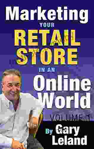 Marketing Your Retail Store In An Online World: Gary Leland interviews fifteen great Internet marketers about selling products on the internet