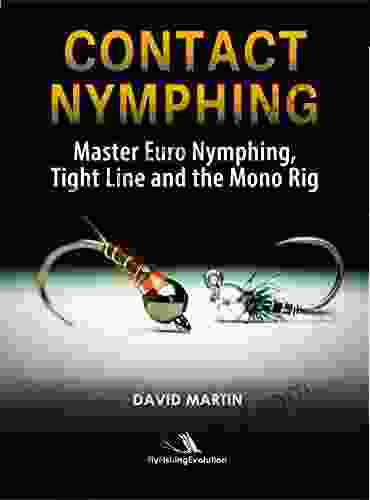 Contact Nymphing: Master Euro Nymphing Tight Line And The Mono Rig