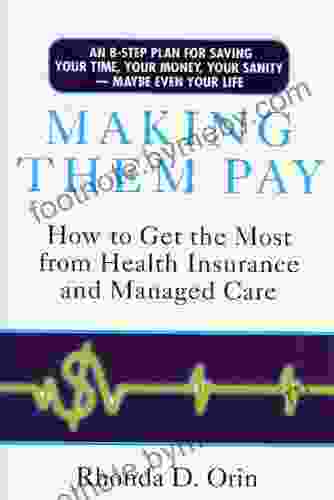 Making Them Pay: How to Get the Most from Health Insurance and Managed Care