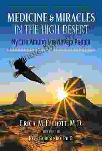 Medicine And Miracles In The High Desert: My Life Among The Navajo People