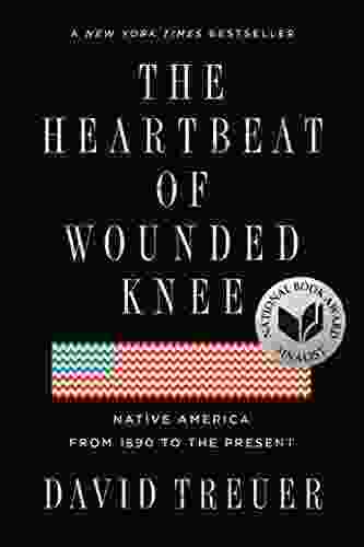 The Heartbeat Of Wounded Knee: Native America From 1890 To The Present