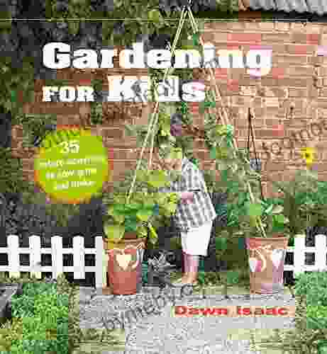 Gardening For Kids: 35 Nature Activities To Sow Grow And Make