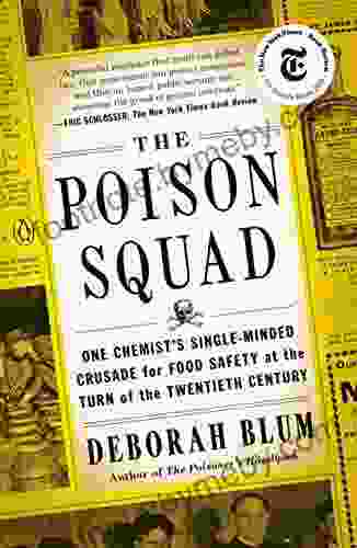 The Poison Squad: One Chemist s Single Minded Crusade for Food Safety at the Turn of the Twentieth Century