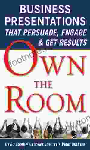 Own the Room: Business Presentations that Persuade Engage and Get Results