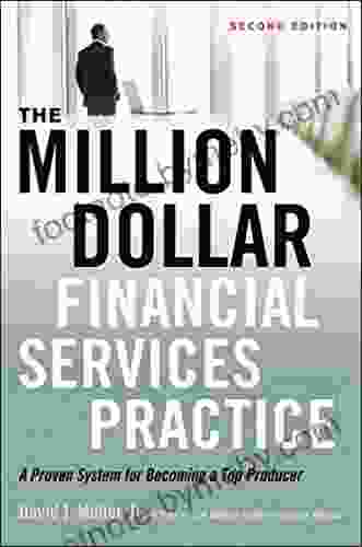 The Million Dollar Financial Services Practice: A Proven System for Becoming a Top Producer