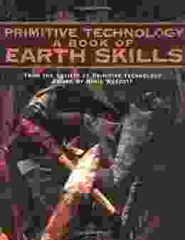 Primitive Technology: A of Earth Skills