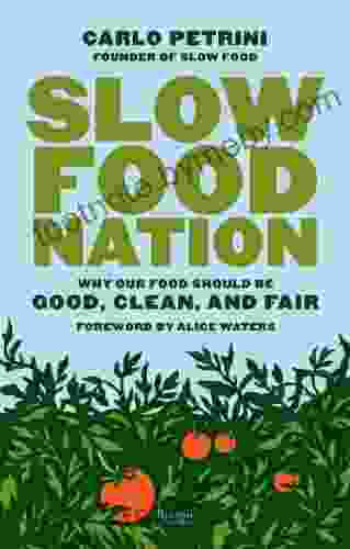 Slow Food Nation: Why Our Food Should Be Good Clean And Fair