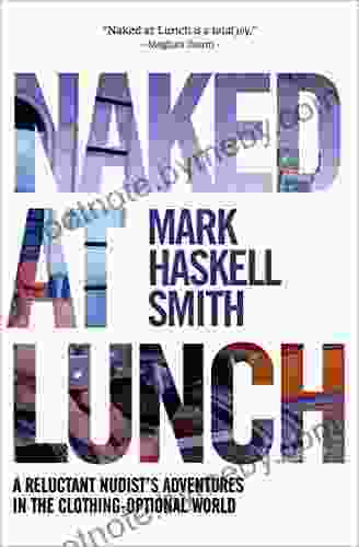 Naked at Lunch: A Reluctant Nudist s Adventures in the Clothing Optional World