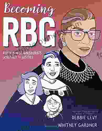 Becoming RBG: Ruth Bader Ginsburg s Journey to Justice