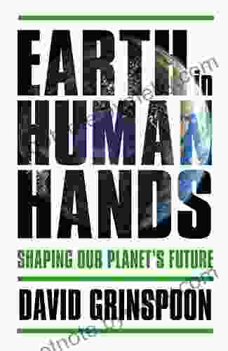 Earth in Human Hands: Shaping Our Planet s Future