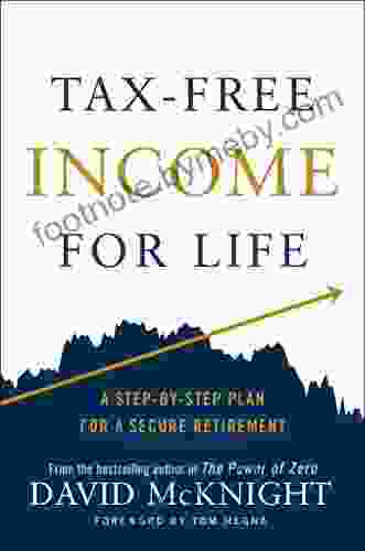 Tax Free Income For Life: A Step By Step Plan For A Secure Retirement