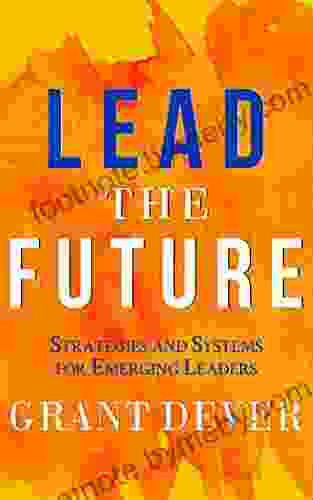 Lead The Future: Strategies And Systems For Emerging Leaders