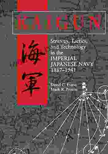 Kaigun: Strategy Tactics and Technology in the Imperial Japanese Navy 1887 1941