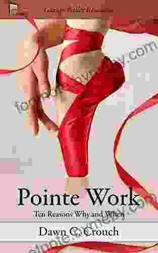 Pointe Work: Ten Reasons Why And When (Garage Ballet 2)