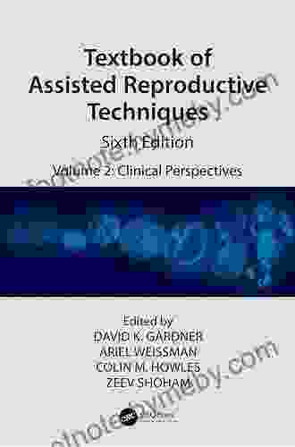 Textbook Of Assisted Reproductive Techniques: Volume 2: Clinical Perspectives (Reproductive Medicine And Assisted Reproductive Techniques Series)