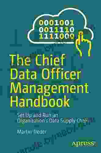 The Chief Data Officer Management Handbook: Set Up and Run an Organization s Data Supply Chain