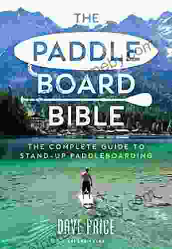 The Paddleboard Bible: The complete guide to stand up paddleboarding